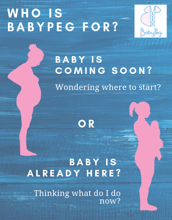 Who is BabyPeg for? Baby is coming soon? Wondering where to start? OR Baby is already here? Thinking what do I do know?